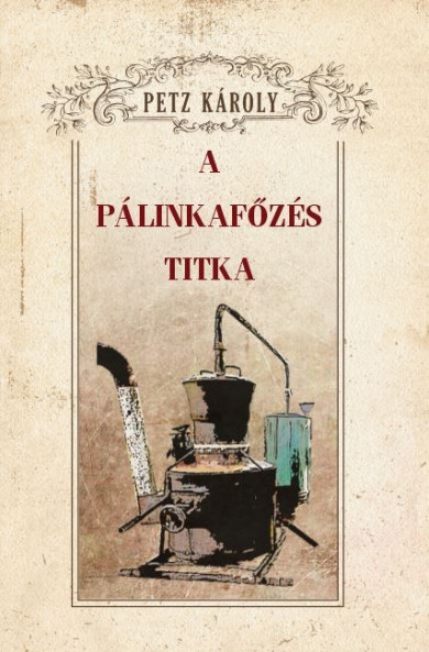 Könyv A pálinkafőzés titka (Petz Károly)