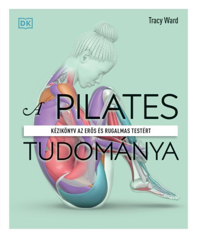 Könyv A pilates tudománya (Tracy Ward)