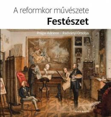 Könyv A reformkor művészete: Festészet (Prágai Adrienn)