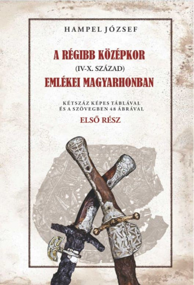 Könyv A régi középkor (IV-X. század) emlékei Magyarhonban I. kötet (Hampel J