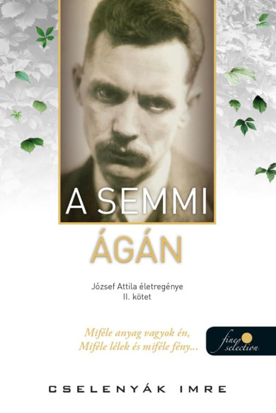 Könyv A semmi ágán (József Attila életregénye 2.) (Cselenyák Imre)