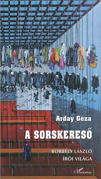 Könyv A sorskereső - Borbély László írói világa (Arday Géza)