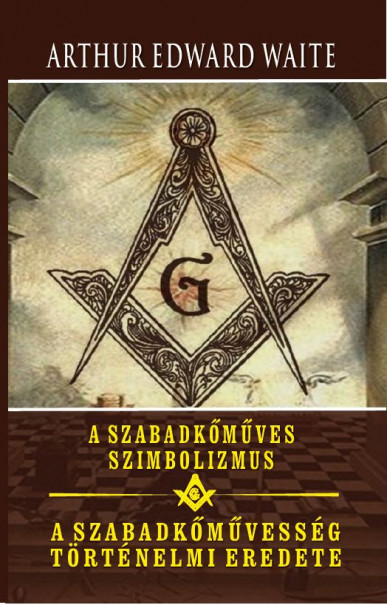 Könyv A szabadkőműves szimbolizmus - A szabadkőművesség történelmi eredete (