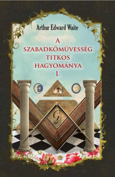 Könyv A szabadkőművesség titkos hagyomány (Arthur Edward Waite)