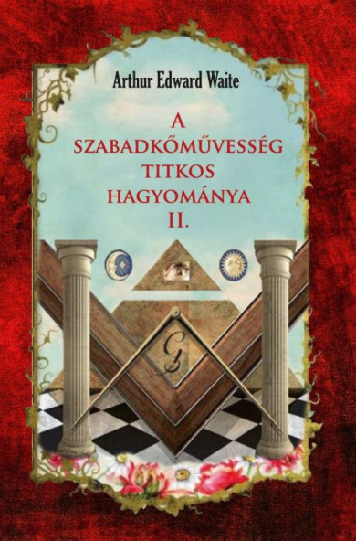 Könyv A szabadkőművesség titkos hagyománya II. (Arthur Edward Waite)