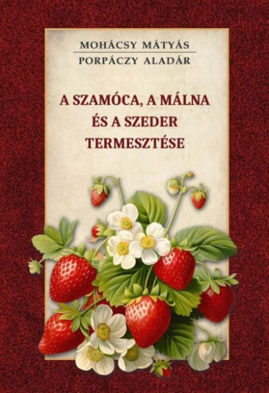 Könyv A szamóca, a málna és a szeder termesztése (Mohácsy Mátyás)