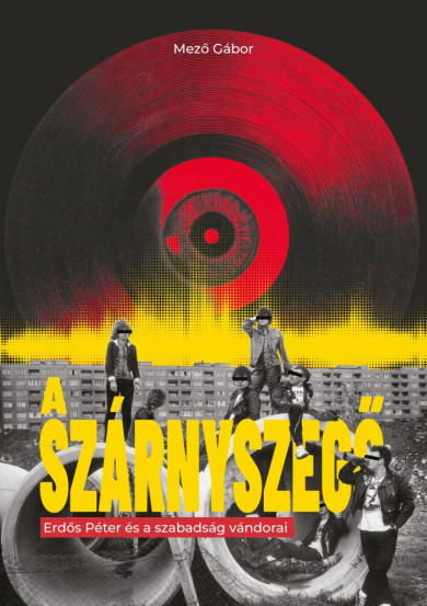Könyv A szárnyszegő - Erdős Péter és a szabadság vándorai (Mező Gábor)