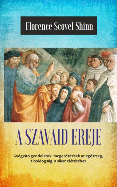 Könyv A szavaid ereje (Florence Scovel Shinn)