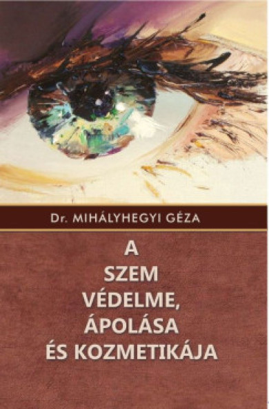 Könyv A szem védelme, ápolása és kozmetikája (Dr. Mihályhegyi Géza)