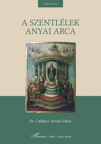 Könyv A Szentlélek anyai arcai (Dr. Cselényi István Gábor)