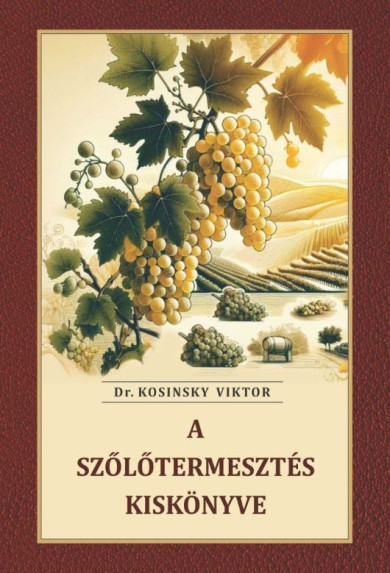 Könyv A szőlőtermesztés kiskönyve (Dr. Kosinsky Viktor)