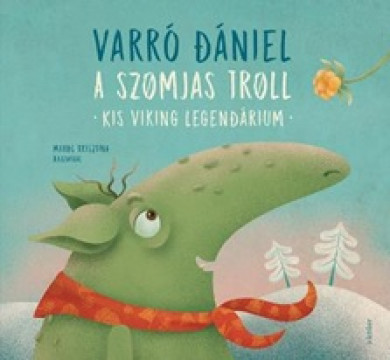 Könyv A szomjas troll - Kis viking legendárium (Varró Dániel)