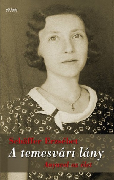 Könyv A temesvári lány - Anyuval az élet (Schffer Erzsébet)