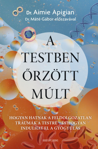 Könyv A testben őrzött múlt (Dr. Aimie Apigian)