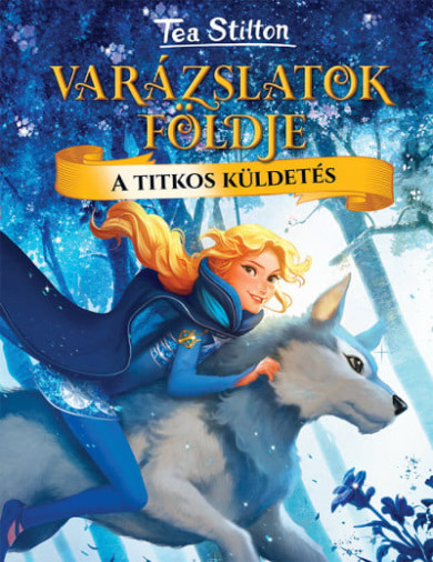 Könyv A titkos küldetés - Varázslatok földje (Tea Stilton)