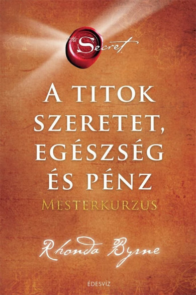 Könyv A Titok - SZERETET EGÉSZSÉG ÉS PÉNZ - Mesterkurzus (Rhonda Byrne)
