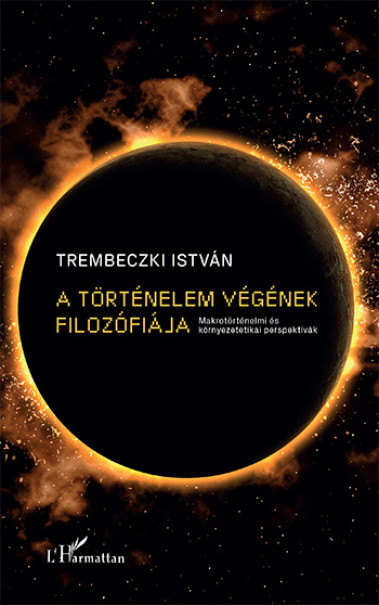 Könyv A történelem végének filozófiája - Makrotörténelmi és környezetetikai 