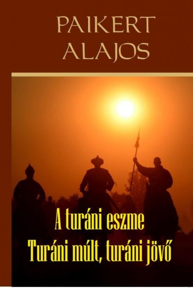 Könyv A turáni eszme - Turáni múlt, turáni jövő (Paikert Alajos)