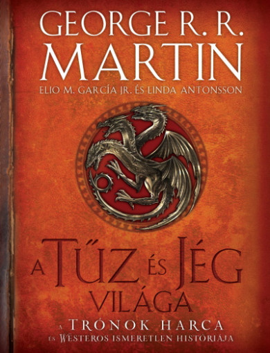 Könyv A tűz és jég világa - A trónok harca és Westeros ismeretlen históriája