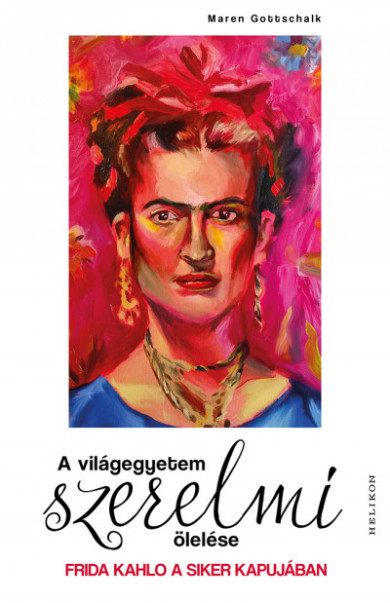 Könyv A világegyetem szerelmi ölelése - Frida Kahlo a siker kapujában (Maren