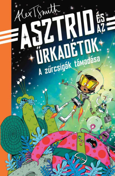 Könyv A zűrcsigák támadása - Asztrid és az űrkadétok (Alex T. Smith)