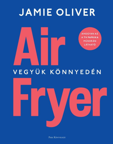 Könyv Air Fryer - Vegyük könnyedén (Jamie Oliver)