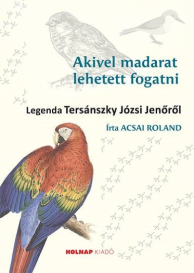 Könyv Akivel madarat lehetett fogatni - Legenda Tersánszky Józsi Jenőről (Ac