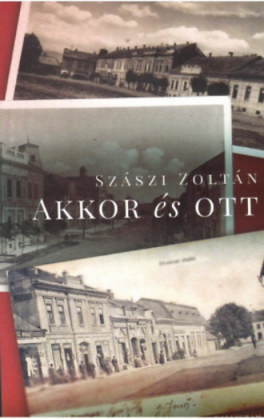 Könyv Akkor és ott (Szászi Zoltán)