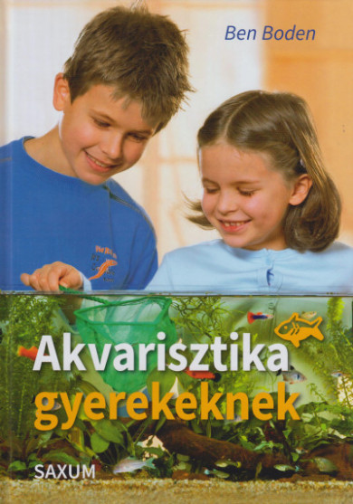 Könyv Akvarisztika gyerekeknek (Ben Boden)