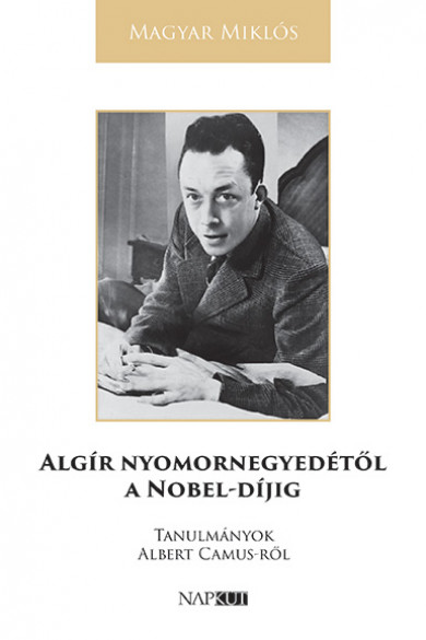 Könyv Algír nyomornegyedétől a Nobel-díjig (Magyar Miklós)