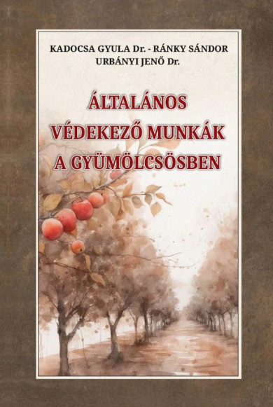 Könyv Általános védekező munkák a gyümölcsösben (Dr. Kadocsa Gyula)