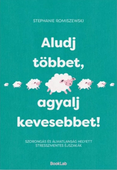 Könyv Aludj többet, agyalj kevesebbet! (Stephanie Romiszewski)