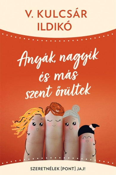Könyv Anyák, nagyik és más szent őrültek (V. Kulcsár Ildikó)