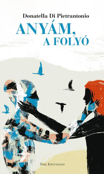 Könyv Anyám, a folyó (Donatella Di Pietrantonio)