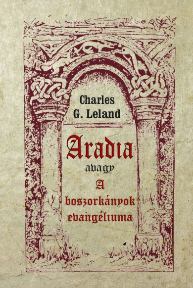 Könyv Aradia avagy A boszorkányok evangéliuma (Charles G. Leland)