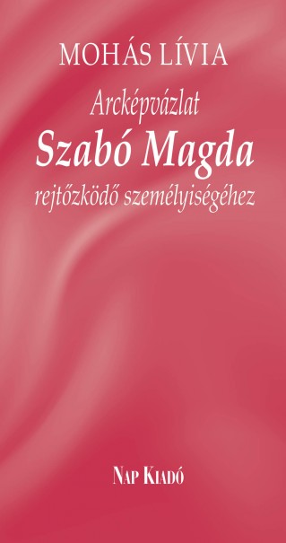 Könyv Arcképvázlat - Szabó Magda rejtőzködő személyiségéhez (Mohás Lívia)