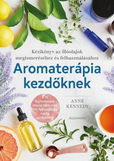 Könyv Aromaterápia kezdőknek (Anne Kennedy)