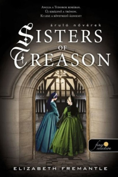 Könyv Áruló nővérek (Tudor Trilogy 2.) (Elizabeth Fremantle)