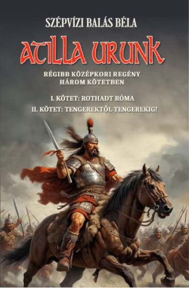 Könyv Atilla urunk I-II. kötet (Szépvizi Balás Béla)