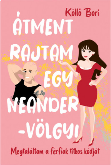Könyv Átment rajtam egy Neander-völgyi - Megtaláltam a férfiak titkos kódját