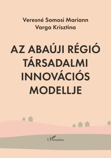 Könyv Az Abaúji régió társadalmi innovációs modellje (Veresné Somosi Mariann