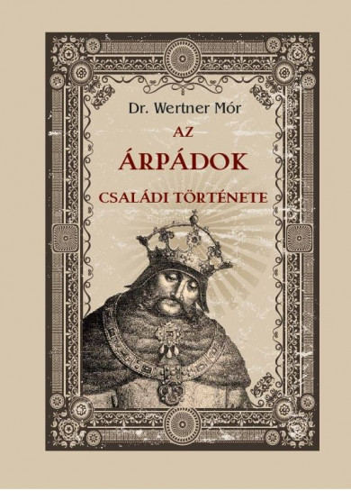 Könyv Az Árpádok családi története (Dr. Wertner Mór)
