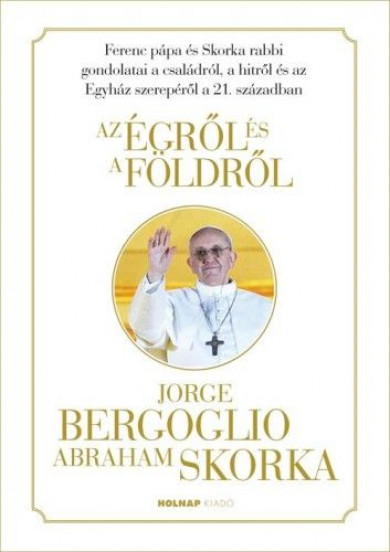 Könyv Az égről és a földről (Ferenc Pápa/Jorge Mario Bergoglio)