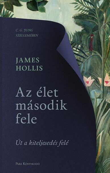 Könyv Az élet második fele - Út a kiteljesedés felé (James Hollis)