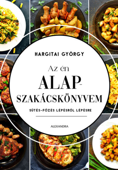 Könyv Az én alapszakácskönyvem - Sütés-főzés lépésről lépésre (Hargitai Györ