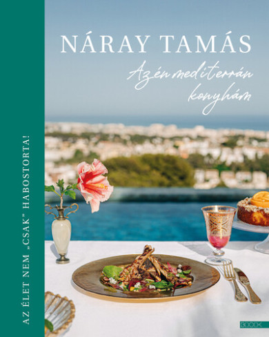 Könyv Az én mediterrán konyhám - Az élet nem csak habostorta (Náray Tamás)