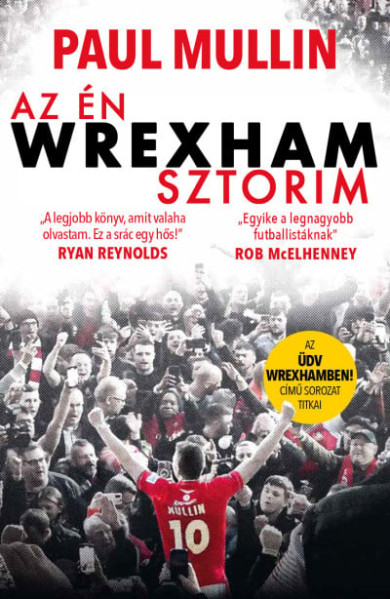 Könyv Az én Wrexham-sztorim - Az Üdv Wrexhamben!-sorozat titkai (Paul Mullin