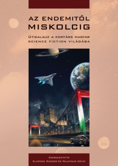 Könyv Az Endemitől Miskolcig - Útikalauz a kortárs magyar science fiction vi