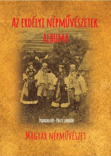 Könyv Az erdélyi népművészetek albuma (Podhorszky-Pálfi Sándor)