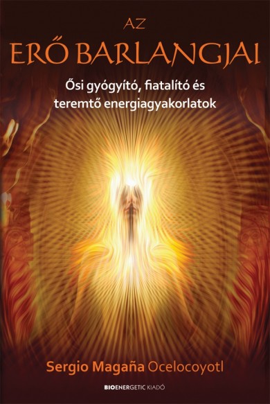 Könyv Az erő barlangjai (Sergio Magana Ocelocoyotl)